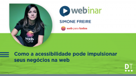 Webinar Digitalks sobre a importância de sites e plataformas web pensarem em acessibilidade digital