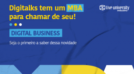 Digitalks e Live University lançam MBA em Digital Business. Especialização iniciará em outubro no modelo de aula 100% online e ao vivo
