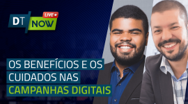 Os benefícios e os cuidados nas campanhas digitais