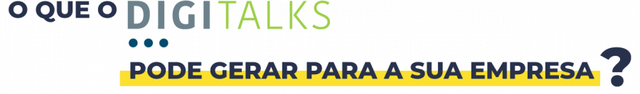 O que o Digitalks pode gerar para sua empresa